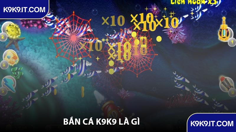 Bắn Cá K9K9 Là Gì