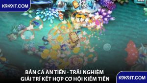 Bắn Cá Ăn Tiền - Trải Nghiệm Giải Trí Kết Hợp Cơ Hội Kiếm Tiền