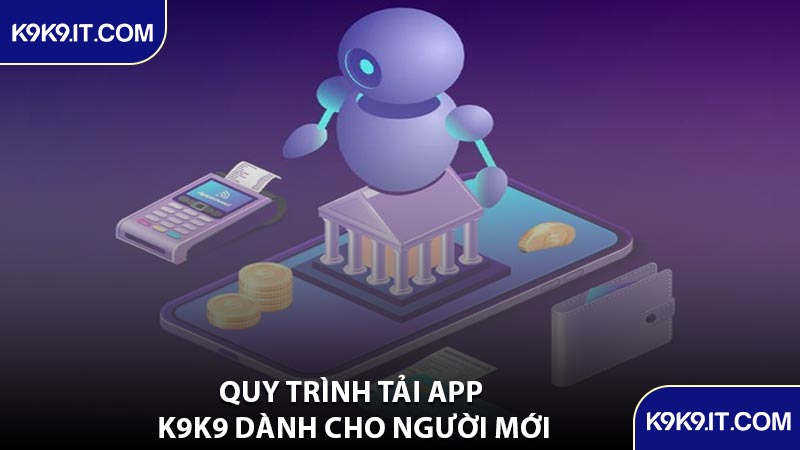 Quy Trình Tải App K9K9 Dành Cho Người Mới