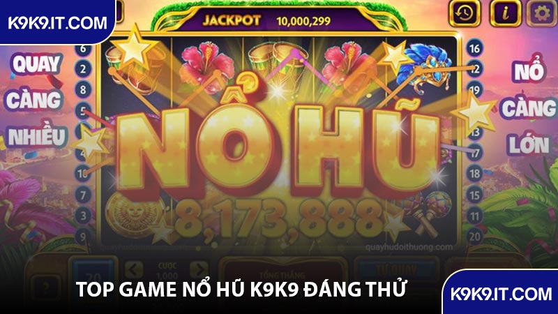 Top Game Nổ Hũ K9K9 Đáng Thử