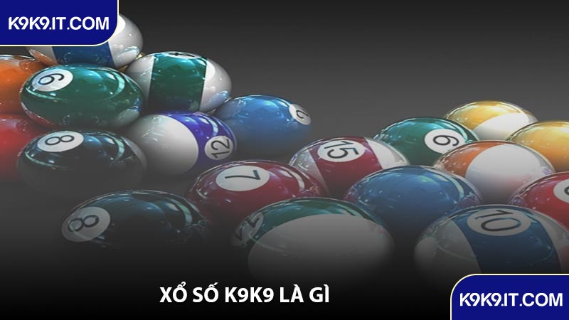 Xổ Số K9K9 Là Gì